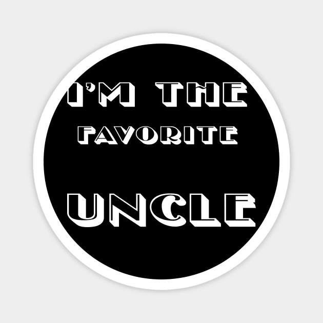 I'm The Favorite Uncle  funny  gift idea 2020  for men sayings Magnet by flooky